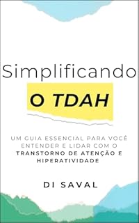 Livro Simplificando o TDAH: Um Guia Essencial para Você Entender e Lidar com o Transtorno de Atenção e Hiperatividade