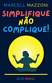 Livro Simplifique Não Complique!: Dicas Para Uma Vida Mais Simples E Descomplicada