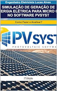 Livro SIMULAÇÃO DE GERAÇÃO DE ENERGIA ELÉTRICA PARA MICRO GD NO SOFTWARE PVSYST : Como fazer e Analisar?