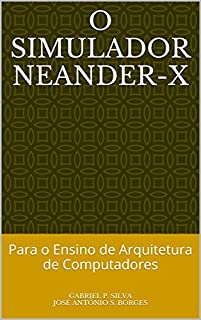 Livro O Simulador Neander-X: Para o Ensino de Arquitetura de Computadores