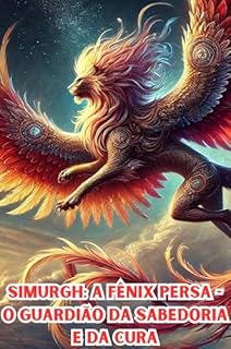 Livro Simurgh: A Fênix Persa - O Guardião da Sabedoria e da Cura