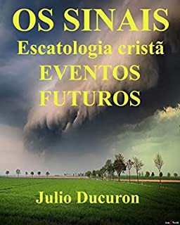Livro OS SINAIS: Escatologia cristã EVENTOS FUTUROS