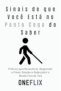 Livro Sinais de que Você Está no Ponto Cego do Saber: Como a Autossuficiência Intelectual Sabota Quem Pensa que Já Está Preparado