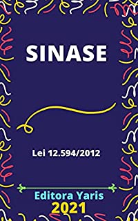 Sinase –– Sistema Nacional de Atendimento Socioeducativo - Lei 12.594/2012: Atualizada - 2021