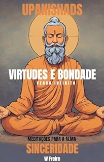 Livro Sinceridade - Segundo Upanishads (Upanixades) - Meditações para a alma - Virtudes e Bondade (Série Upanishads (Upanixades) Livro 14)
