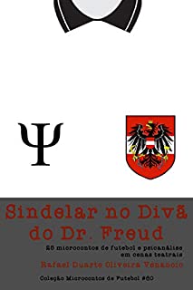 Livro Sindelar no Divã do Dr. Freud: 25 microcontos de futebol e psicanálise em cenas teatrais