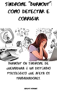 Livro Síndrome "Burnout": como detectar e corrigir: Burnout ou síndrome de queimadura é um distúrbio psicológico que afeta os trabalhadores.