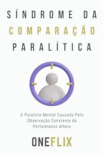 Livro Síndrome da Comparação Paralítica: A Paralisia Mental Causada Pela Observação Constante da Performance Alheia