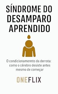 Livro Síndrome do Desamparo Aprendido: O Condicionamento da Derrota: Como o Cérebro Desiste Antes Mesmo de Começar (Síndromes e Neuroefeitos: Como o Cérebro Sabota ou Potencializa a Performance Acadêmica)