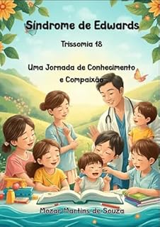 Livro SÍNDROME DE EDWARDS - Trissomia 18: Uma jornada de Conhecimento e Compaixão