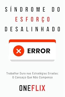 Livro Síndrome do Esforço Desalinhado: Trabalhar Duro nas Estratégias Erradas: O Cansaço Que Não Compensa