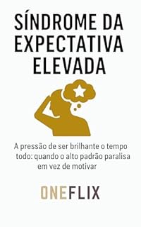 Livro Síndrome da Expectativa Elevada: A Pressão de Ser Brilhante o Tempo Todo: Quando o Alto Padrão Paralisa em Vez de Motivar (Síndromes e Neuroefeitos: Como ... ou Potencializa a Performance Acadêmica)