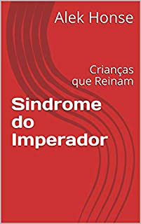 Sindrome do Imperador: Crianças que Reinam