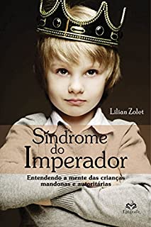 Síndrome do Imperador: Entendendo a mente das crianças mandonas e autoritárias