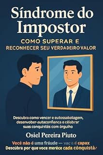 Livro Síndrome do Impostor Como Superar: Descubra como vencer a autossabotagem, desenvolver autoconfiança e celebrar suas conquistas com orgulho.