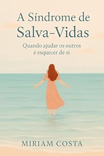 Livro A Síndrome de Salva-Vidas : Quando Ajudar os Outros é Esquecer de Si