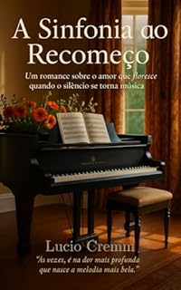 Livro A Sinfonia do Recomeço: Um romance sobre o amor que floresce quando o silêncio se torna música (Terapia da Alma Livro 8)
