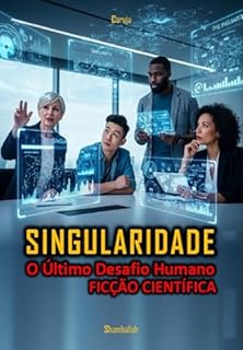 Livro Singularidade - O Último Desafio Humano