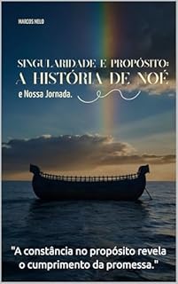 Livro Singularidade e Propósito: A História de Noé e Nossa Jornada.: "A constância no propósito revela o cumprimento da promessa."