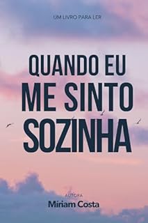 Livro Quando eu me sinto sozinha (“Caminhos da Transformação: Guia Prático para uma Vida Plena” Livro 1)