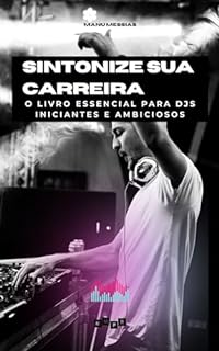 Livro Sintonize sua Carreira: O Livro Essencial para DJs Iniciantes e Ambiciosos