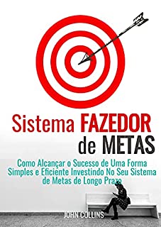Livro Sistema Fazedor De Metas: Como Alcançar O Sucesso De Uma Forma Simples E Eficiente Investindo No Seu Sistema De Metas De Longo Prazo
