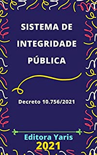 Livro Sistema de Integridade Pública – Decreto 10.756/2021: Atualizado - 2021