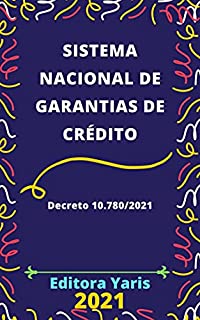 Livro Sistema Nacional de Garantias de Credito - Decreto 10.780/2021 : Atualizado - 2021