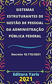 Sistemas Estruturantes de Gestão de Pessoal da Administração Pública Federal - Decreto 10.715/2021: Atualizado - 2021