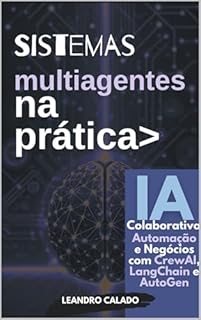Livro Sistemas Multiagentes na Prática: IA Colaborativa, Automação e Negócios com CrewAI, LangChain e AutoGen