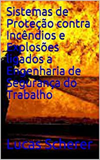 Livro Sistemas de Proteção contra Incêndios e Explosões ligados a Engenharia de Segurança do Trabalho