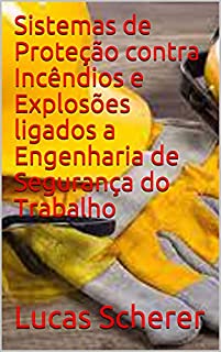 Livro Sistemas de Proteção contra Incêndios e Explosões ligados a Engenharia de Segurança do Trabalho
