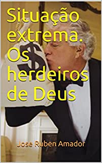 Situação extrema.  Os herdeiros de Deus