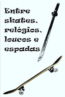 Livro Entre skates, relógios, loucos e espadas