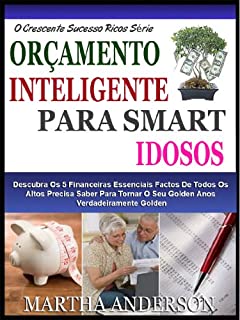 Livro SMART SMART ORÇAMENTO PARA IDOSOS: Descubra As 5 Financeiras Essenciais Factos De Todos Os Altos Precisa Saber Para Tornar O Seu Golden Anos Verdadeiramente ... (O Crescente Sucesso Ricos Série Livro 4)