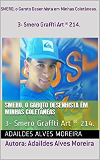 Livro SMERO, o Garoto Desenhista em Minhas Coletâneas: 3- Smero Graffti Art ® 214.