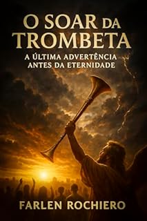 Livro O SOAR DA TROMBETA: A Última Advertência Antes da Eternidade