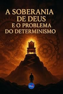 Livro A Soberania de Deus e o Problema do Determinismo (Coleção Filosofia Cristã Livro 31)