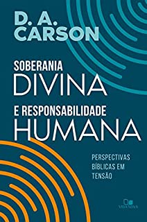 Livro Soberania divina e responsabilidade humana: Perspectivas bíblicas em tensão