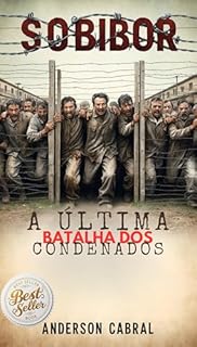 Livro SOBIBOR : A ÚLTIMA BATALHA DOS CONDENADOS