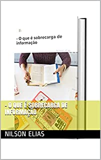 - O que é sobrecarga de informação