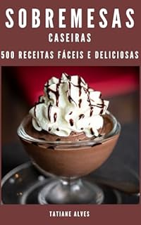 Livro Sobremesas Caseiras - 500 receitas fáceis e deliciosas