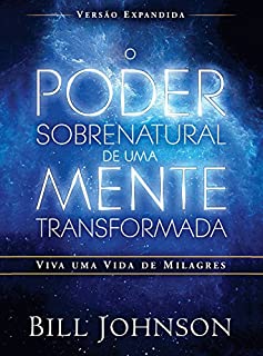 Livro O poder sobrenatural de uma mente transformada: Viva uma vida de milagres (versão expandida)