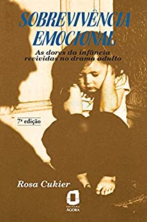 Livro SOBREVIVÊNCIA EMOCIONAL: As dores da infância revividas no drama adulto