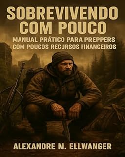 Livro SOBREVIVENDO COM POUCO: Manual Prático Para Preppers Com Poucos Recursos Financeiros
