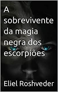 Livro A sobrevivente da magia negra dos escorpiões (Aliens e Mundos Paralelos Livro 23)