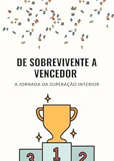 Livro De Sobrevivente a Vencedor: A Jornada da Superação Interior