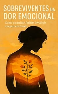 Livro Sobreviventes da Dor Emocional: Como cicatrizar feridas invisíveis e seguir em frente