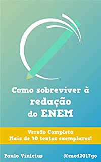 Como Sobreviver à Redação do ENEM — Versão Completa: Um passo a passo de como consegui 980 pontos na redação do Exame Nacional do Ensino Médio.