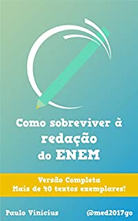 Como Sobreviver à Redação do ENEM — Versão Completa: Um passo a passo de como consegui 980 pontos na redação do Exame Nacional do Ensino Médio.